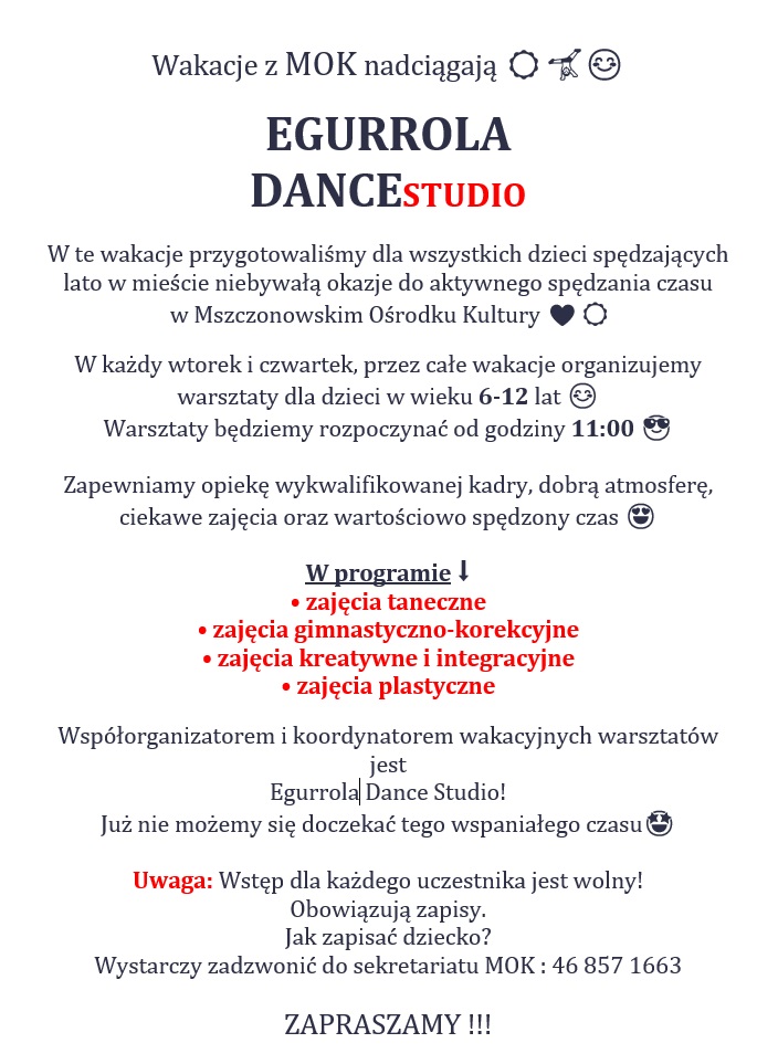Plakat mówi o propozycjach wakacyjnych w Mszczonowskim Ośrodku Kultury. We wtorki i czwartki przez całe wakacje MOK organizuje zajęcia dla dzieci w wieku 6-12 lat. Zajęcia będą się zaczynały o godzinie 11. Można się na nie zapisywać telefonicznie 46 857 16 63. Będą to zajęcia taneczne, gimnastyczno-korekcyjne, kreatywne, integracyjne, plastyczne. Zajęcia będą bezpłatne. Zapraszamy